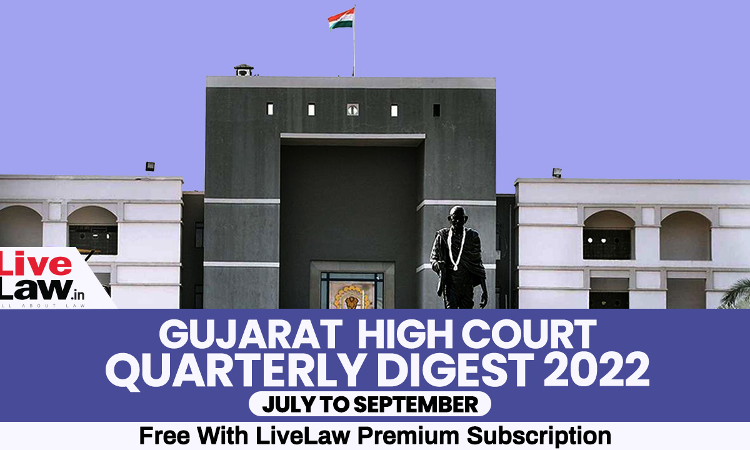 Gujarat High Court Quarterly Digest: July To September 2022 [Citation 253 To 387]