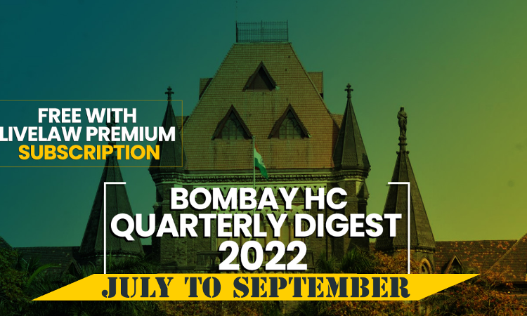 Bombay High Court Quarterly Digest: July To September 2022 [Citations 240 – 367]