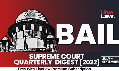 Supreme Court Quarterly Digest on Bail July- September, 2022