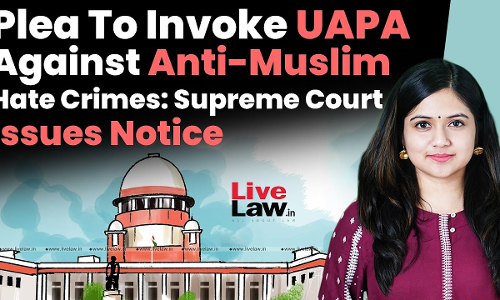 Plea To Invoke UAPA Against Anti-Muslim Hate Crimes: Supreme Court Issues Notice [VIDEO]