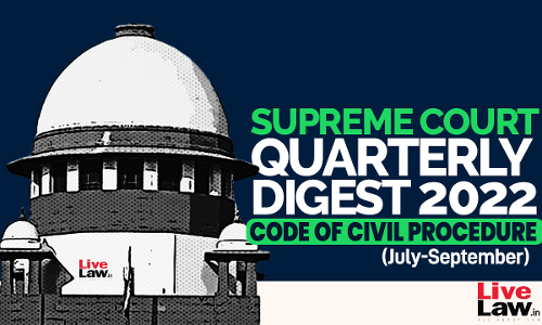 Supreme Court Quarterly Digest on CODE OF CIVIL PROCEDURE [July - September 2022]