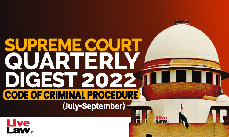 Supreme Court Quarterly Digest on Code Of Criminal Procedure [July - September, 2022]