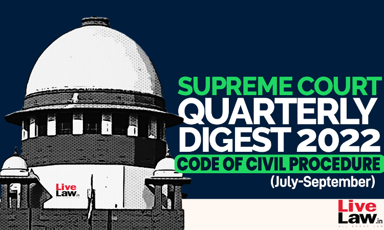 Supreme Court Quarterly Digest on CODE OF CIVIL PROCEDURE [July - September 2022]