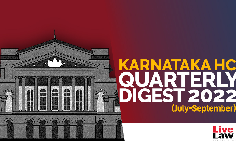 Karnataka High Court Quarterly Digest: July To September, 2022 [Citations 238 - 385]