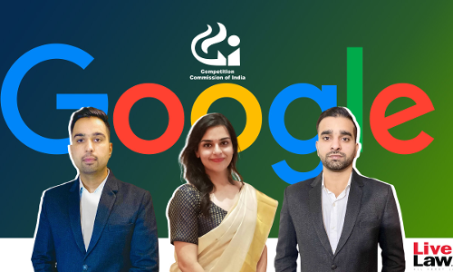 CCI Order Against Google Will Boost Digital Innovation: Interview With The 3 Young Lawyers Who Fought The Legal Battle CCI Order Against Google Will Boost Digital Innovation: Interview With The 3 Young Lawyers Who Fought The Legal Battle