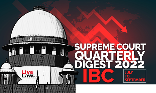 Supreme Court Quarterly Digest on IBC [July - September, 2022]