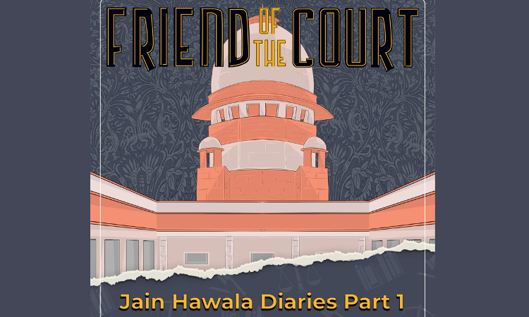 Friend Of The Court: Episode 1; Jain Hawala Diaries: Part 1 Friend Of The Court: Episode 1; Jain Hawala Diaries: Part 1