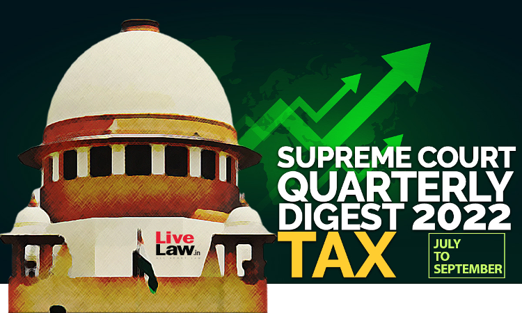 Supreme Court Quarterly Digest on Tax [July - September, 2022]