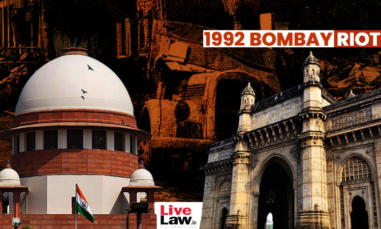 State Failed To Maintain Law & Order During 1992-93 Bombay Riots; Victims Must Be Compensated : Supreme Court