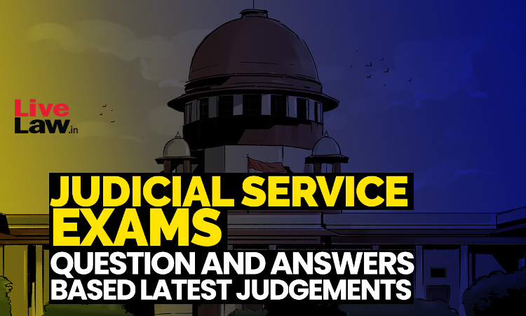 Judicial Service Exams: Question And Answers (MCQs) Based On Latest Judgements- PART-1 Judicial Service Exams: Question And Answers (MCQs) Based On Latest Judgements- PART-1