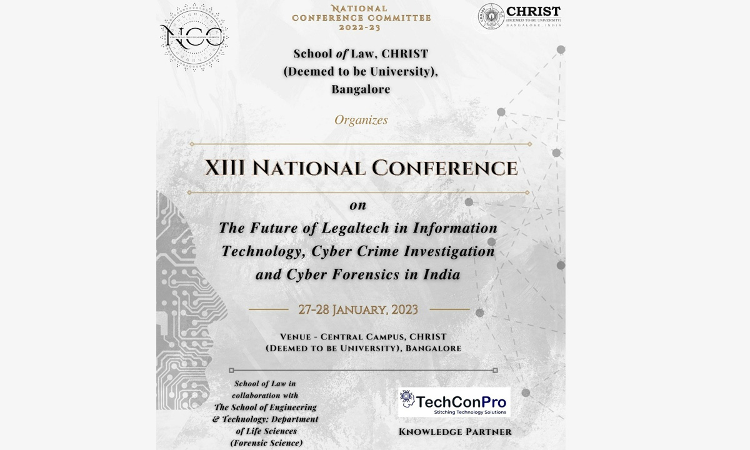 CfP: XIII National Conference on The Future of Legaltech in Information Technology, Cyber Crime Investigation and Cyber Forensics in India by School of Law, CHRIST (Deemed to be University), Bangalore [27th-28th January 2023]