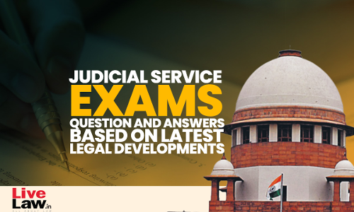 Judicial Service Exams: Question (MCQs) Based On Latest Judgements With Explanatory Answers