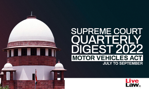 Supreme Court Quarterly Digest on Motor Vehicles Act [July - September, 2022]