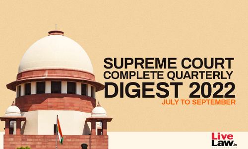 Now Full Set Of Supreme Court Quarterly Digests [July - Sept 2022] Are Available For Premium Subscribers!