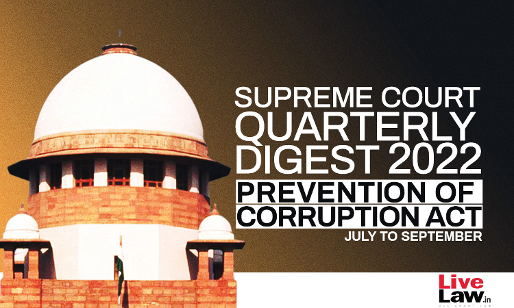 Supreme Court Quarterly Digest on Prevention of Corruption Act [July - September, 2022]
