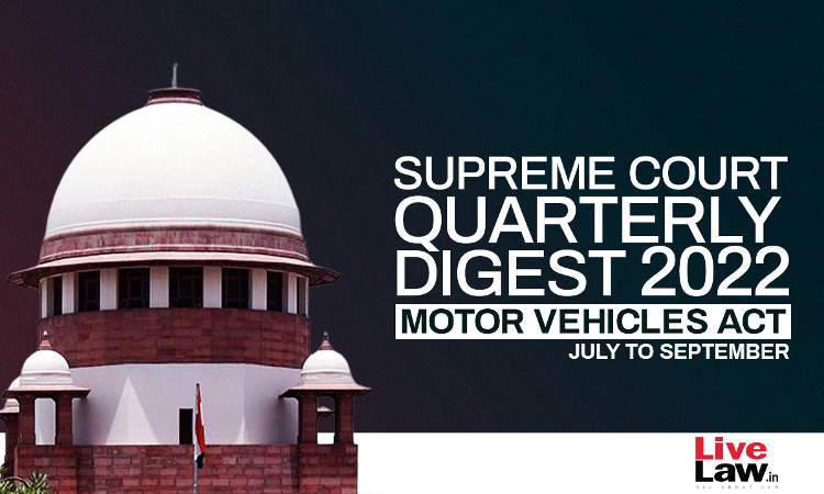 Supreme Court Quarterly Digest on Motor Vehicles Act [July - September, 2022]