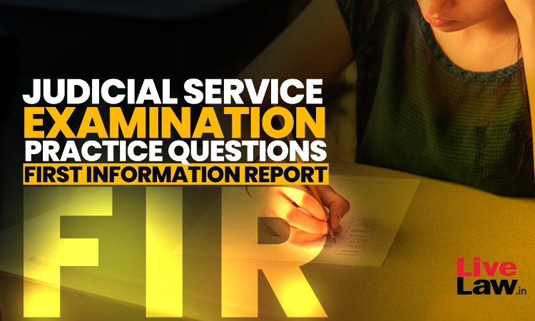Judicial Service Examination: Practice Questions on FIR Based On Supreme Court Judgements