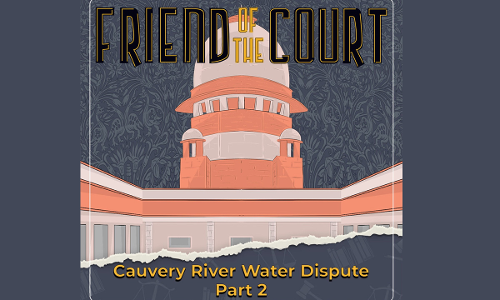Friend Of The Court: Cauvery River Water Dispute: Part 2