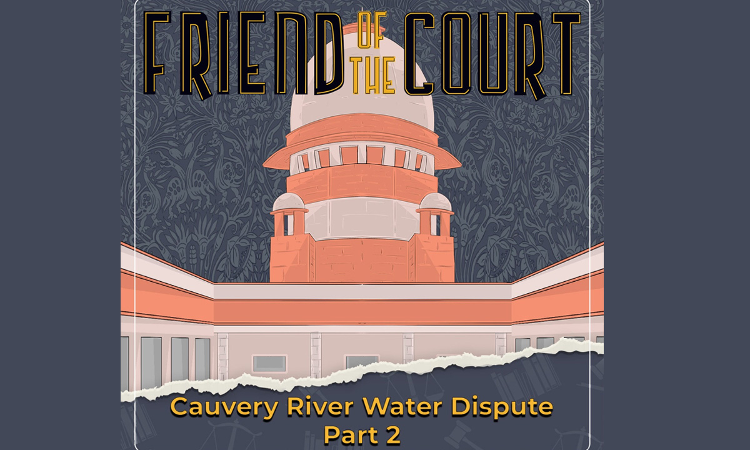 Friend Of The Court: Cauvery River Water Dispute: Part 2 Friend Of The Court: Cauvery River Water Dispute: Part 2