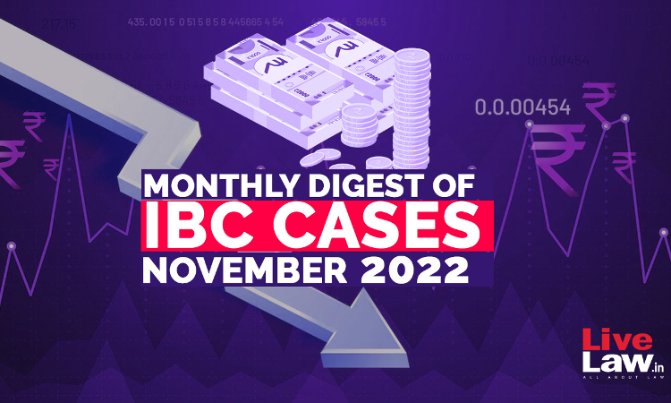 Monthly Digest Of IBC Cases: November 2022 Monthly Digest Of IBC Cases: November 2022