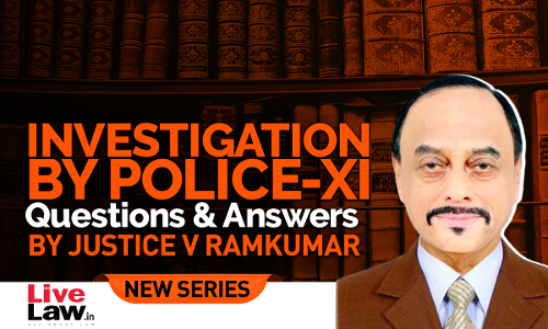Questions & Answers By Justice V. Ramkumar- Investigation By Police-PART XI