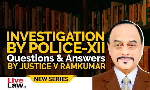 Questions & Answers By Justice V. Ramkumar- Investigation By Police-PART XII