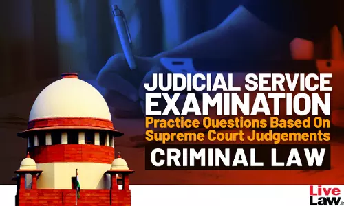 Judicial service Examination- Practice Questions Based On Supreme Court Judgements- Criminal Law