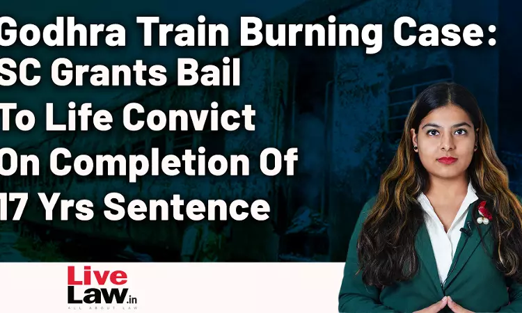 Godhra Train Burning Case: SC Grants Bail To Life Convict On Completion Of 17 Yrs Sentence [Video-Hindi]