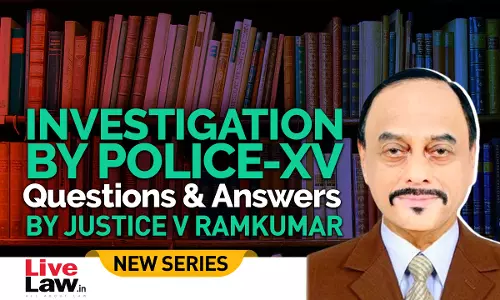 Questions & Answers By Justice V. Ramkumar- Investigation By Police- PART XV