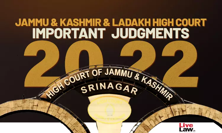 Jammu & Kashmir & Ladakh High Court: Important Judgments Of 2022 Jammu & Kashmir & Ladakh High Court: Important Judgments Of 2022