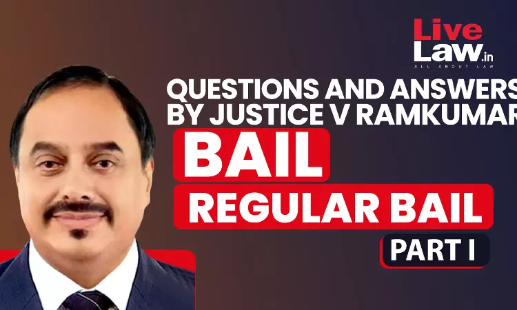 [BAIL] Questions & Answers By Justice V. Ramkumar-Regular Bail-PART-I