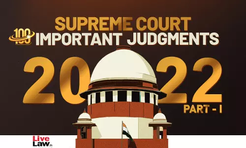 100 Important Supreme Court Judgments Of 2022 [Part 1]