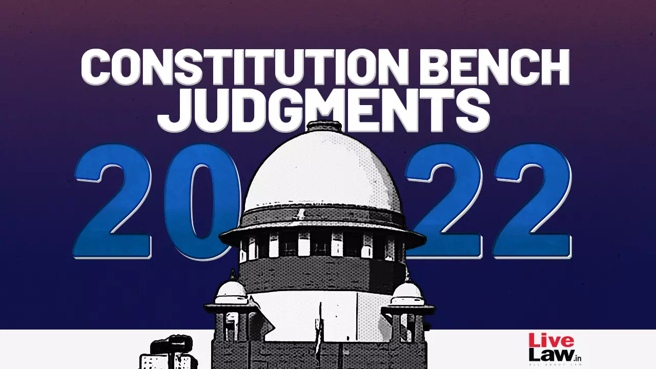 Supreme Court Constitution Bench Judgments Of 2022 Supreme Court Constitution Bench Judgments Of 2022