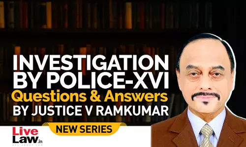 Questions & Answers By Justice V. Ramkumar- Investigation By Police- PART XVI