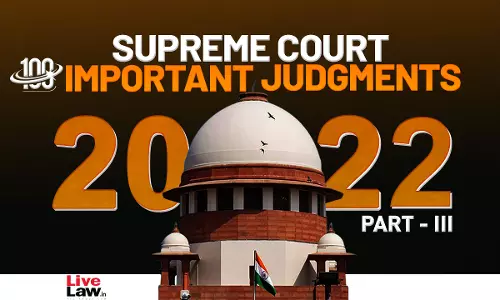 100 Important Supreme Court Judgments Of 2022 [Part 3]
