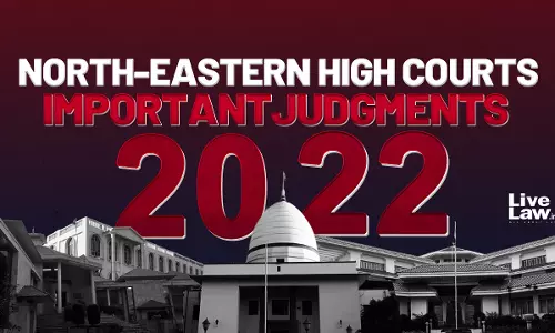 Best Of 2022- Important Judgments From North East High Courts