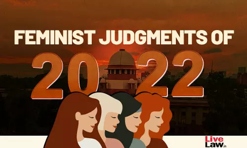Top Feminist Judgements Of 2022 : From Supreme Court & High Courts Top Feminist Judgements Of 2022 : From Supreme Court & High Courts