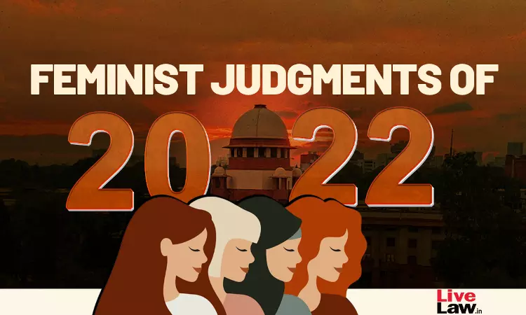 Top Feminist Judgements Of 2022 : From Supreme Court & High Courts Top Feminist Judgements Of 2022 : From Supreme Court & High Courts