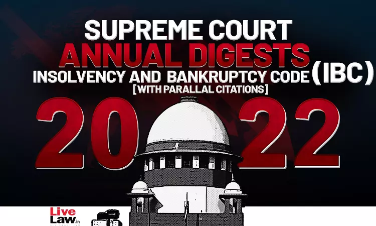 Supreme Court Annual Digest 2022 - Insolvency and Bankruptcy Code (IBC) With Parallel Citations