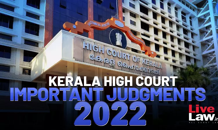 Important Judgments Of Kerala High Court In 2022 Important Judgments Of Kerala High Court In 2022