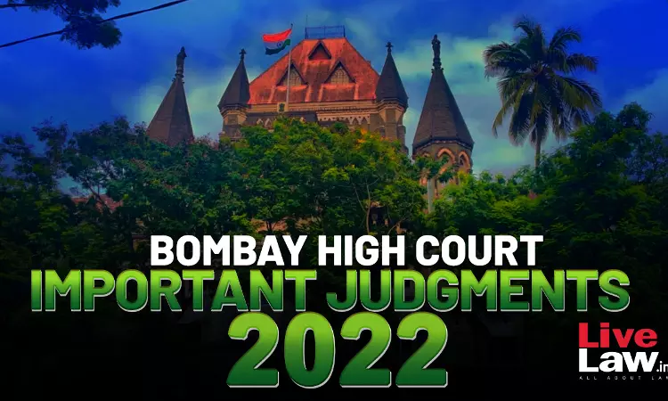 Best Of 2022- Important Judgments Of Bombay High Court Best Of 2022- Important Judgments Of Bombay High Court
