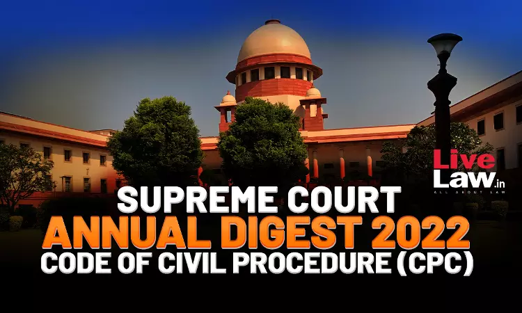 Supreme Court Annual Digest 2022- Code Of Civil Procedure (CPC) Supreme Court Annual Digest 2022- Code Of Civil Procedure (CPC)