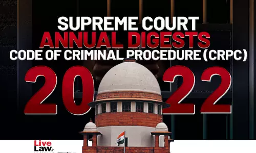 Supreme Court Annual Digest 2022-Code Of Criminal Procedure (CrPC) Supreme Court Annual Digest 2022-Code Of Criminal Procedure (CrPC)