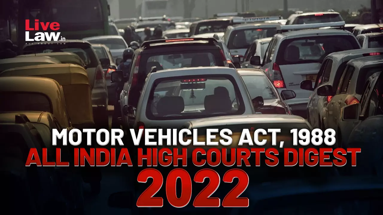 Motor Vehicles Act, 1988: All India High Courts Cases 2022 Motor Vehicles Act, 1988: All India High Courts Cases 2022