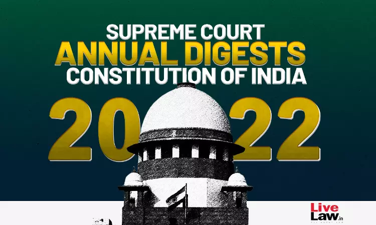 Supreme Court Annual Digest 2022- Constitution of India Supreme Court Annual Digest 2022- Constitution of India