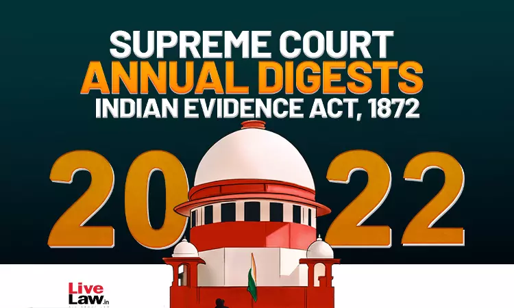 Supreme Court Annual Digest 2022- Indian Evidence Act, 1872 Supreme Court Annual Digest 2022- Indian Evidence Act, 1872