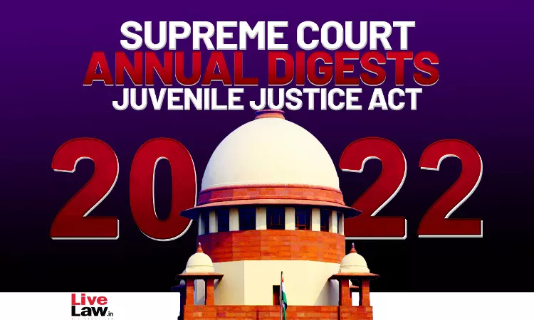 Supreme Court Annual Digest 2022- Juvenile Justice Act Supreme Court Annual Digest 2022- Juvenile Justice Act