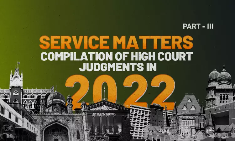Service Matters: Compilation Of High Court Judgments In 2022 [Part III]