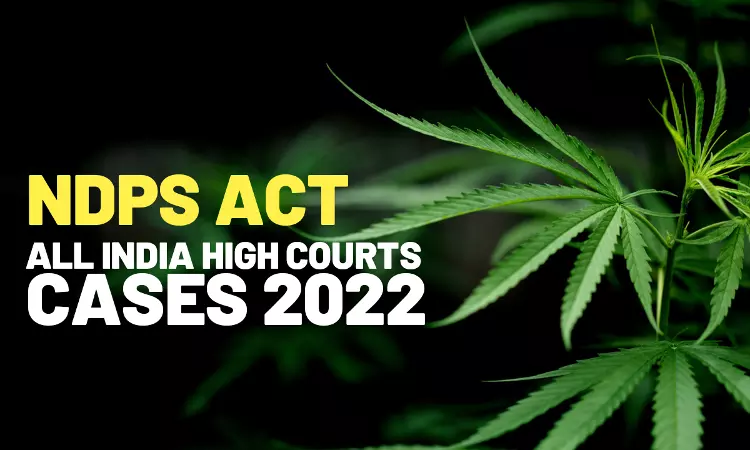 NDPS Act: All India High Court Cases 2022 NDPS Act: All India High Court Cases 2022