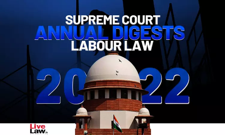 Supreme Court Annual Digest 2022- Labour Law Supreme Court Annual Digest 2022- Labour Law